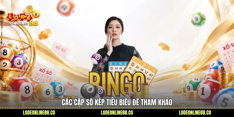 Lô Kép - Giải Mã Cấu Trúc, Hé Lộ Cặp Số 4 Các cặp số kép tiêu biểu để tham khảo