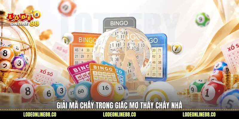 Mơ Thấy Cháy Nhà - Hé Lộ Điềm Hay, Giải Ngay Con Số 2 Giải mã cháy trong giấc mơ thấy cháy nhà