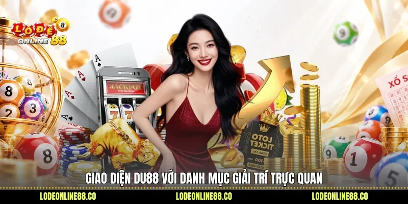 Soi Giao Diện, Đánh Giá Trải Nghiệm Thực Tế Du88 2 Giao diện Du88 với danh mục giải trí trực quan