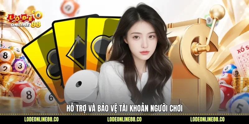 Hỗ trợ và bảo vệ tài khoản người chơi