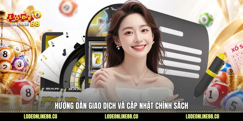 Điều Kiện Điều Khoản - Hiểu Rõ Quy Định, Tránh Sai Sót 3 Hướng dẫn giao dịch và cập nhật chính sách