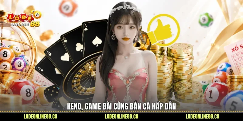 Nhà Cái Sky88 Với Hệ Sinh Thái Đa Dạng Thu Hút 3 Keno, game bài cùng bắn cá hấp dẫn