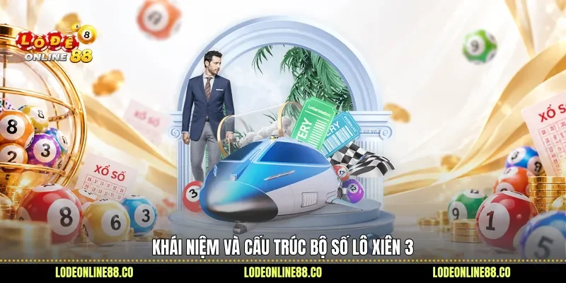 Lô Xiên 3 - Hiểu Đúng Cách Ghép, Tham Khảo Con Số 2 Khái niệm và cấu trúc bộ số lô xiên 3