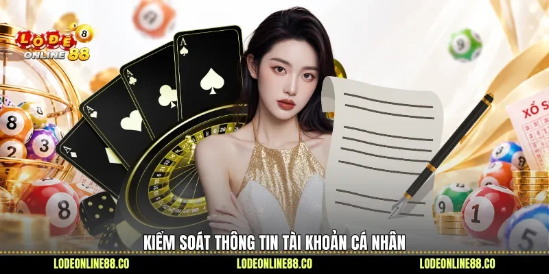 Quyền Riêng Tư - Kiểm Soát Dữ Liệu, Bảo Vệ Thông Tin 2 Kiểm soát thông tin tài khoản cá nhân
