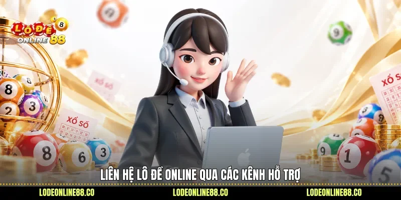 Liên hệ Lô Đề Online qua các kênh hỗ trợ 
