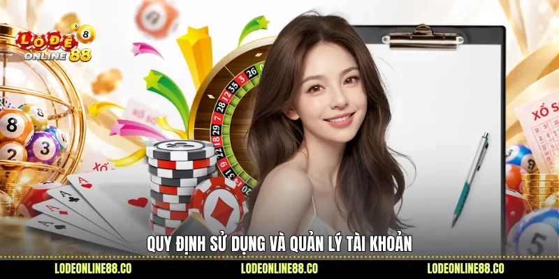 Điều Kiện Điều Khoản - Hiểu Rõ Quy Định, Tránh Sai Sót 2 Quy định sử dụng và quản lý tài khoản