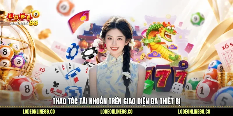 Soi Giao Diện, Đánh Giá Trải Nghiệm Thực Tế Du88 3 Thao tác tài khoản trên giao diện đa thiết bị