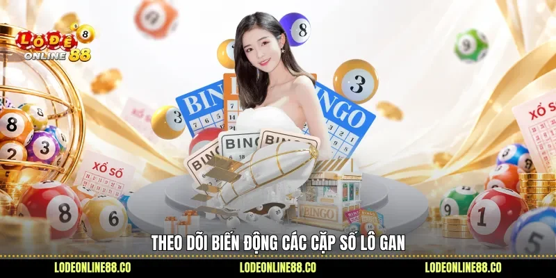 Theo dõi biến động các cặp số lô gan