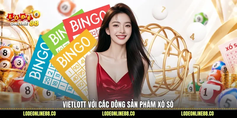 Vietlott - Hé Lộ Luật Chơi, Giải Thưởng Và Cách Dò Số 1 Vietlott với các dòng sản phẩm xổ số
